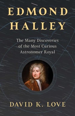 Edmond Halley - The Many Discoveries of the Most Curious Astronomer Royal