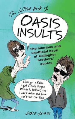The Little Book of Oasis Insults - The hilarious and unofficial book of Gallagher Brothers' quotes