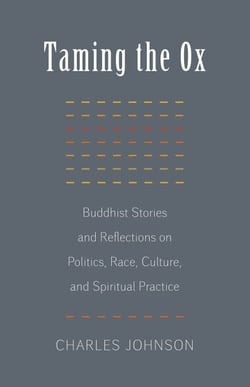 Taming the Ox - Buddhist Stories and Reflections on Politics, Race, Culture, and Spiritual Practice