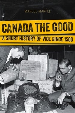 Canada the Good - A Short History of Vice since 1500