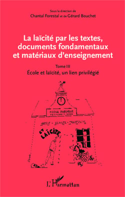 La laïcité par les textes, documents fondamentaux et matériaux d'enseignement (Tome 3) - Ecole et laïcité, un lien privilégié