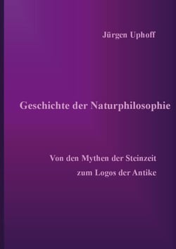 Geschichte der Naturphilosophie - Von den Mythen der Steinzeit zum Logos der Antike