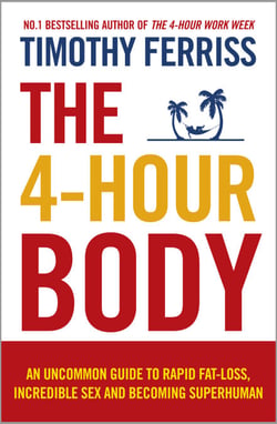 The 4-Hour Body - The Revolutionary Guide to Weight Loss from the Bestselling Author