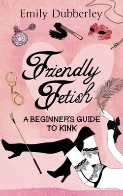 Friendly Fetish - A beginner's guide to kink