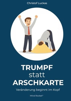 Trumpf statt Arschkarte - Veränderung beginnt im Kopf