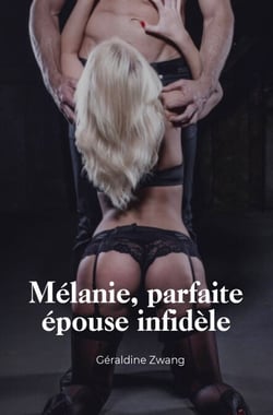 Mélanie, parfaite épouse infidèle