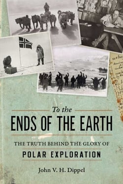 To the Ends of the Earth - The Truth Behind the Glory of Polar Exploration