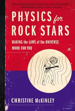 Physics for Rock Stars - Making the Laws of the Universe Work for You