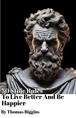 50 Stoic Rules To Live Better And Be Happier