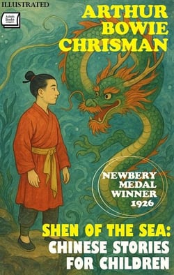 Shen of the Sea: Chinese Stories for Children — Newbery Medal Winner, 1926. Illustrated