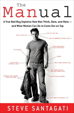 The Manual - A True Bad Boy Explains How Men Think, Date, and Mate--and What Women Can Do to Come Out on Top