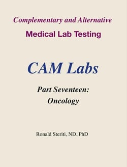 Complementary and Alternative Medical Lab Testing Part 17: Oncology - Complementary and Alternative Medical Lab Testing, #17