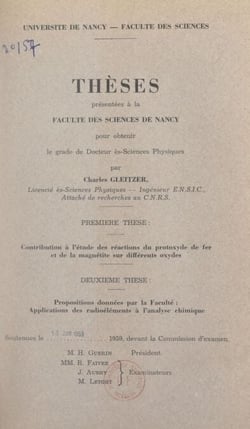 Contribution à l'étude des réactions du protoxyde de fer et de la magnétite sur différents oxydes - Thèse présentée à la Faculté des sciences de Nancy pour obtenir le grade de Docteur ès-sciences physiques. Suivi de Applications des radioéléments à l'a...