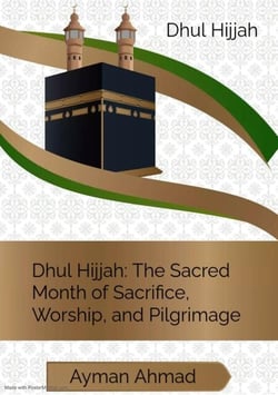 Dhul Hijjah: The Sacred Month of Sacrifice, Worship, and Pilgrimage