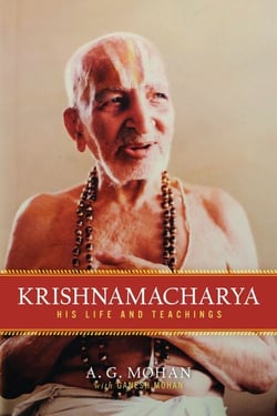 Krishnamacharya - His Life and Teachings