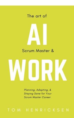 The Art of AI Scrum Master &amp; Work