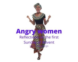 Angry Women: Reflections on the First Sunday of Advent - Four Sundays