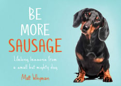 Be More Sausage - Lifelong lessons from a small but mighty dog