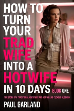 How To Turn Your Trad Wife Into A Hotwife In 10 Days, Book 1 - How To Turn Your Trad Wife Into A Hotwife, #1