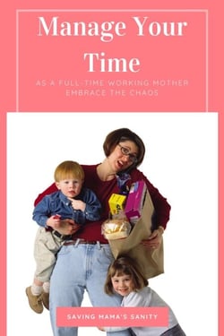 Manage Your Time As A Full-Time Working Mother