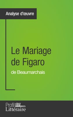 Le Mariage de Figaro de Beaumarchais (Analyse d'œuvre) - Approfondissez votre lecture de cette œuvre avec notre profil littéraire (résumé, fiche de lecture et axes de lecture)
