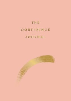 The Confidence Journal - Tips and Exercises to Help You Overcome Self-Doubt