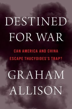 Destined For War - Can America and China Escape Thucydides's Trap?
