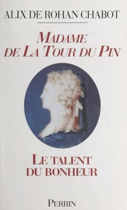 Madame de La Tour du Pin - Le talent du bonheur