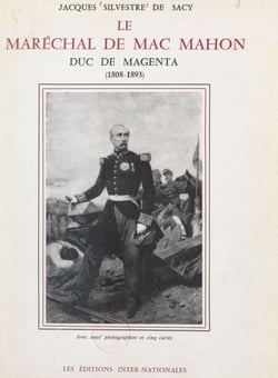 Le maréchal de Mac Mahon, duc de Magenta (1808-1893) - Avec 9 photographies et 5 cartes