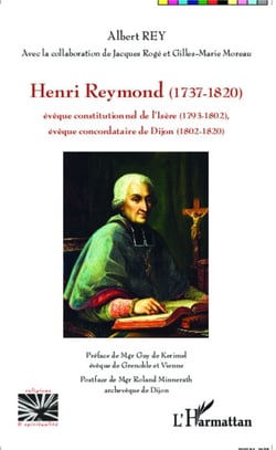 Henri Reymond (1737-1820) - Evêque constitutionnel de l'Isère (1793-1802) - Evêque concordataire de Dijon (1802-1820)