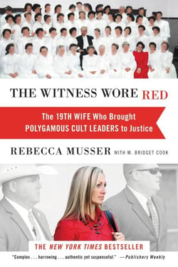 The Witness Wore Red - The 19th Wife Who Brought Polygamous Cult Leaders to Justice