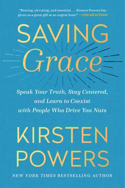 Saving Grace - Speak Your Truth, Stay Centered, and Learn to Coexist with People Who Drive You Nuts