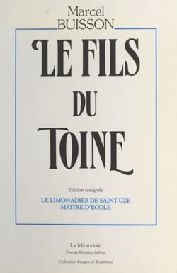 Le fils du Toine - Comprend : Le limonadier de Saint-Uze et Maître d'école