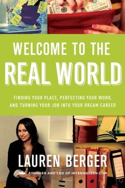 Welcome to the Real World - Finding Your Place, Perfecting Your Work, and Turning Your Job into Your Dream Career