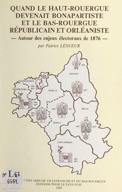 Quand le Haut-Rouergue devenait bonapartiste et le Bas-Rouergue républicain et orléaniste - Autour des enjeux électoraux de 1876