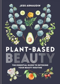 Plant-Based Beauty - The Essential Guide to Detoxing Your Beauty Routine