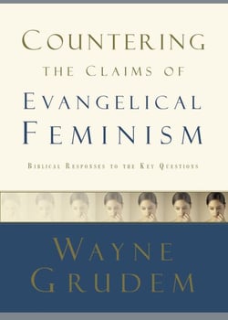 Countering the Claims of Evangelical Feminism - Biblical Responses to the Key Questions
