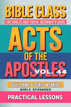 Bible Class for Adults and Youth: Beginner's Guide —  Act of The Apostles - BIBLE CLASS FROM SCRATCH, #44