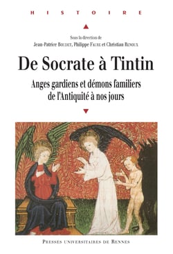 De Socrate à Tintin - Anges gardiens et démons familiers de l'Antiquité à nos jours