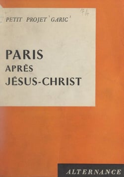 Petit projet Garic. Paris après Jésus-Christ - Essai plaisant mais sérieux et pratique de civilisation urbaine