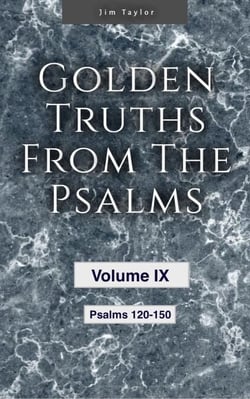 Golden Truths from the Psalms - Volume IX - Psalms 120-150 - Golden truths from the Psalms, #9