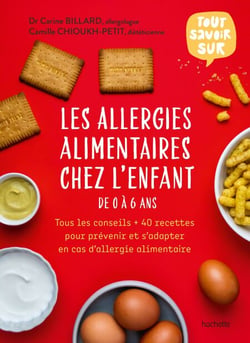 Les allergies alimentaires chez l'enfant de 0 à 6 ans - Tous les conseils + 40 recettes pour prévenir et s'adapter en cas d'allergie alimentaire