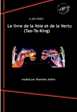 Le livre de la Voie et de la Vertu (Tao-Te-King). [Nouv. éd. revue et mise à jour]. - Présenté, annoté et traduit par Stanislas Julien
