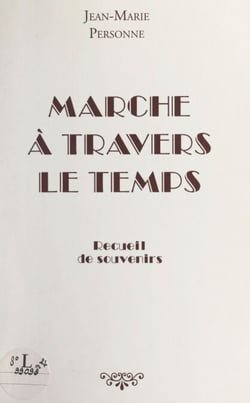 Marche à travers le temps - Recueil de souvenirs