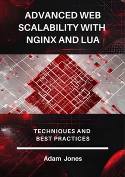 Advanced Web Scalability with Nginx and Lua: Techniques and Best Practices