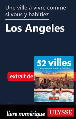 Une ville à vivre comme si vous y habitiez - Los Angeles