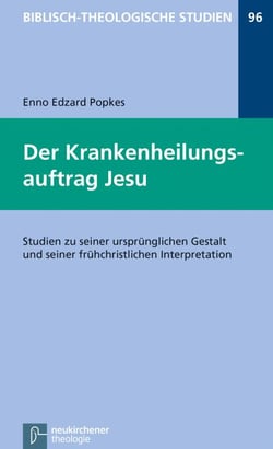 Der Krankenheilungsauftrag Jesu - Studien zu seiner ursprünglichen Gestalt und seiner frühchristlichen Interpretation