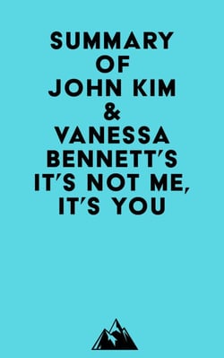 Summary of John Kim &amp; Vanessa Bennett's It's Not Me, It's You