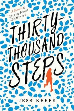 Thirty-Thousand Steps - A Memoir of Sprinting toward Life after Loss