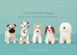 Little Felted Dogs - Easy Projects for Making Adorable Needle Felted Pups